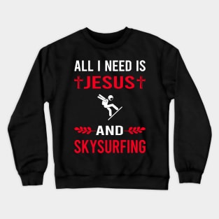I Need Jesus And Skysurfing Skysurfer Sky Surfing Crewneck Sweatshirt
